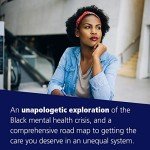 The Unapologetic Guide to Black Mental Health: Navigate an Unequal System, Learn Tools for Emotional Wellness, and Get the Help You Deserve