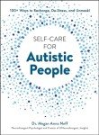 Self-Care for Autistic People: 100+ Ways to Recharge, De-Stress, and Unmask!