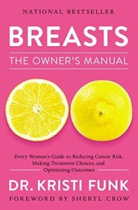 Breasts: The Owner's Manual: Every Woman's Guide to Reducing Cancer Risk, Making Treatment Choices, and Optimizing Outcomes