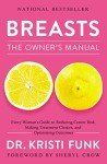 Breasts: The Owner's Manual: Every Woman's Guide to Reducing Cancer Risk, Making Treatment Choices, and Optimizing Outcomes