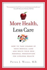 More Health, Less Care: How To Take Charge of Your Medical Care And Write Your Own Personal Prescription For Lifelong Health