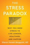 The Stress Paradox: Why You Need Stress to Live Longer, Healthier, and Happier—An Essential Stress Management Companion with a Mind-Body-Soul Approach