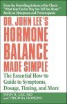 Dr. John Lee's Hormone Balance Made Simple: The Essential How-to Guide to Symptoms, Dosage, Timing, and More