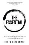The Essential: Discovering What Really Matters in an Age of Distraction