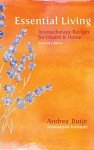 Essential Living: Aromatherapy Recipes for Health and Home