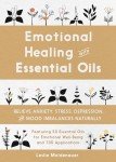 Emotional Healing with Essential Oils: Relieve Anxiety, Stress, Depression, and Mood Imbalances Naturally
