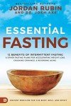 Essential Fasting: 12 Benefits of Intermittent Fasting and Other Fasting Plans for Accelerating Weight Loss, Crushing Cravings, and Reversing Aging