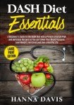 DASH Diet Essentials Large Print Edition: A Beginner’s Guide to the DASH Diet with a Proven Lifestyle Plan and Delicious Recipes so You Can Lower Your ... and Live a Healthy Life (Healthy Life Series)