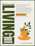 The Essential Living Good Cookbook: 50+ Healing Recipes for Morning Energy, Inflammation Fighting, Gut Health,Blood Sugar Balance, | 21-Day Meal Plans + Batch Cooking Guide (Inspired By Dr.livingood