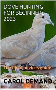 Beginner's Guide to Dove Hunting 2023