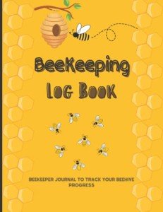 Beekeping Log Book: Beehive Progress and Colony Behavior Tracker
