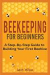 Beginner's Guide to Building Your First Beehive