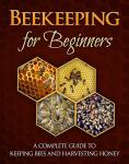 Beekeeping for Beginners: Your Complete Guide