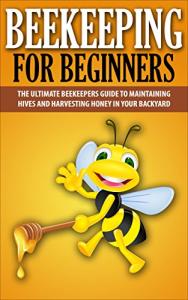 Beekeeping for Beginners: Your Backyard Honey Guide