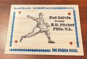 1986 Rare Baseball Immortals Wooden Nickel Card  PUD GALVIN     Pirates