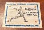 1986 Rare Baseball Immortals Wooden Nickel Card  PUD GALVIN     Pirates