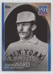 2019 Topps Update 150 Years of Professional Baseball Blue John Ward HOF 3q5
