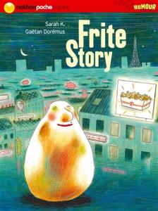 Frite Story par Sarah K et Gaetan Doremus
