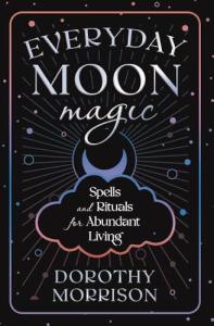 Moon Magic: Spells & Rituals for Abundant Living