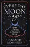 Moon Magic: Spells & Rituals for Abundant Living