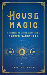 House Magic: Transform Your Home into a Sanctuary