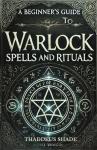 Warlock Spells and Rituals: A Beginner's Guide