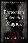 Ultimate Defense: Protection & Reversal Magick
