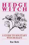 Solitary Witchcraft Guide: Hedge Witch's Essential Spellbook