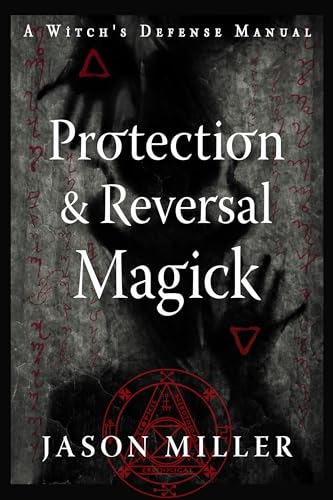 Ultimate Defense: Protection & Reversal Magick