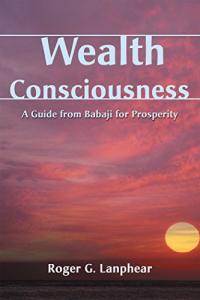 Wealth Consciousness: Babaji's Guide to Prosperity