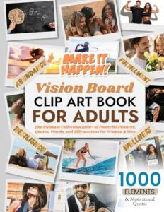 Vision Board Clip Art Book For Adults: The Ultimate Collection of 1000+ Powerful Pictures, Quotes, Words, and Affirmations for Women & Men (Vision Board Clip Art Book Kit and Supplies)