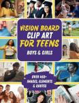 Vision Board Clip Art for Teens: An Empowering Magazine Book of 450+ Images, Words, Affirmations, Vision Board Supplies & More for Teen Boys & Girls ... & Dreams (Vision Board Books & Supplies)
