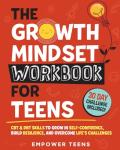 The Growth Mindset Workbook for Teens: CBT & DBT Skills to Grow in Self-Confidence, Build Resilience and Overcome Life's Challenges (Self-Help Books for Teens)