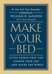 Make Your Bed: Little Things That Can Change Your Life...And Maybe the World