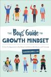 The Boys' Guide to Growth Mindset: A Can-Do Approach to Building Confidence, Resilience, and Courage