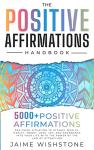 The Positive Affirmation Handbook: 5000+ Positive Thinking & Affirmations for Every Situation In Your Life o Attract Wealth, Health , Money, Love and Abundance ... (Guided Meditation Scripts Series Book 5)
