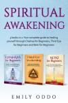 Spiritual Awakening: 3 books in 1: Your complete guide to healing yourself through Chakras for Beginners, Third Eye for Beginners and Reiki for Beginners (Your Spiritual Journey)