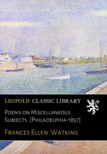Poems on Miscellaneous Subjects. [Philadelphia-1857]