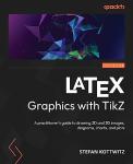 LaTeX Graphics with TikZ: A practitioner's guide to drawing 2D and 3D images, diagrams, charts, and plots