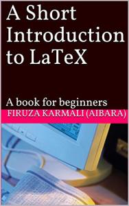 A Short Introduction to LaTeX: A book for beginners