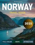 Norway travel guide 2025 (FULL COLOR): Immerse yourself in Norway's unique blend of natural beauty, design, and Scandinavian charm