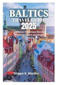 BALTICS TRAVEL GUIDE 2025: Uncover the Unique Blend of Medieval Charm and Modern Vibracy