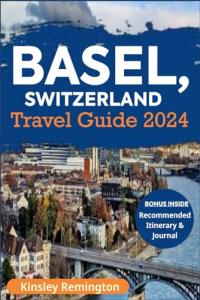 Basel, Switzerland Travel Guide 2024: Your Ultimate Companion to a Harmonious Blend of Culture, History, and Riverside Splendor