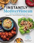 Instantly Mediterranean: Vibrant, Satisfying Recipes for Your Instant Pot®, Electric Pressure Cooker, and Air Fryer: A Cookbook