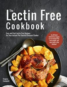 The Lectin Free Cookbook: Easy and Fast Lectin Free Recipes for Your Instant Pot Electric Pressure Cooker