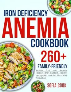 iron deficiency anemia cookbook for all: 260+ Family-Friendly Recipes That Help Reduce Fatigue and Support Healthy Hemoglobin and Red Blood Cell Production