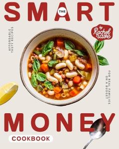 The Smart Money Cookbook: Affordable Tasty Recipes for Real Families on a Budget
