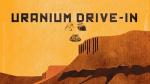 Uranium Drive-In