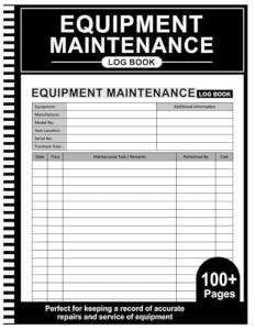 Equipment Maintenance Log Book: Daily Machinery Care, Repairs and Maintenance Record Book - 8.5" x 11" 100+ Pages