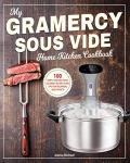 Gramercy Sous Vide Cookbook: 100 Simple Recipes
